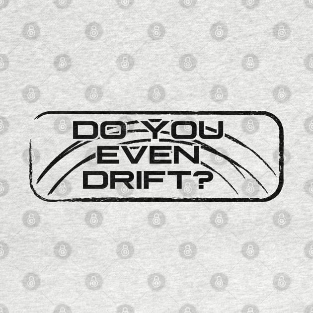 Do you even drift? by Roufxis